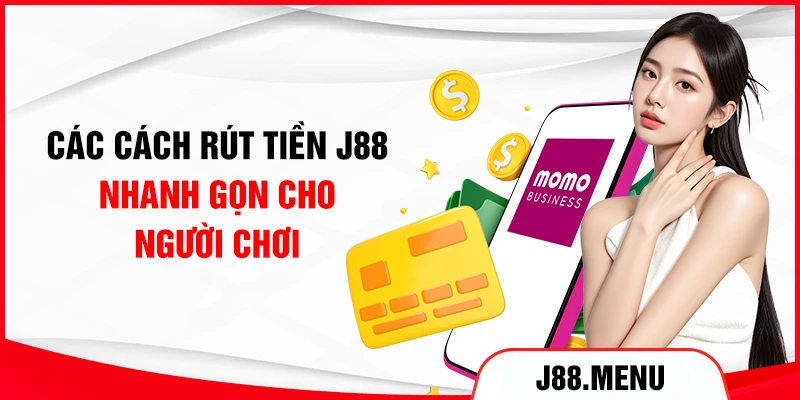 Các cách rút tiền J88 nhanh gọn cho người chơi