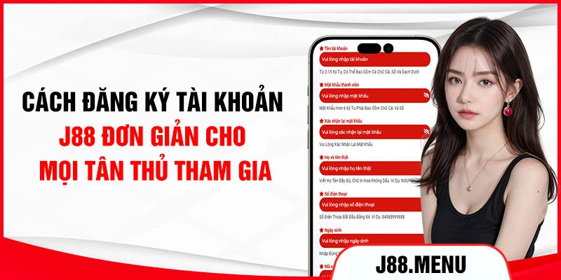 Cách đăng ký tài khoản J88 đơn giản cho mọi tân thủ tham gia