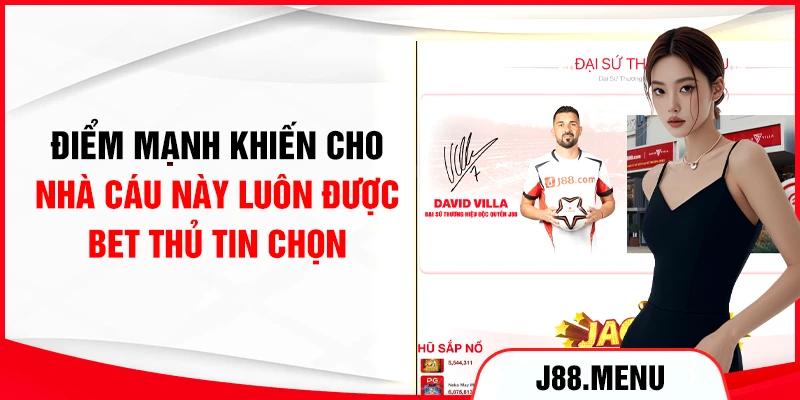 Điểm mạnh khiến cho nhà cáu này luôn được bet thủ tin chọn