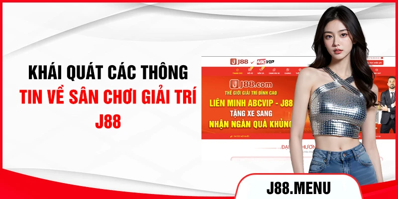 Khái quát các thông tin về sân chơi giải trí J88
