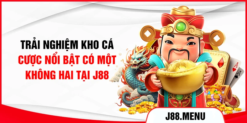 Trải nghiệm kho cá cược nổi bật có một không hai tại J88